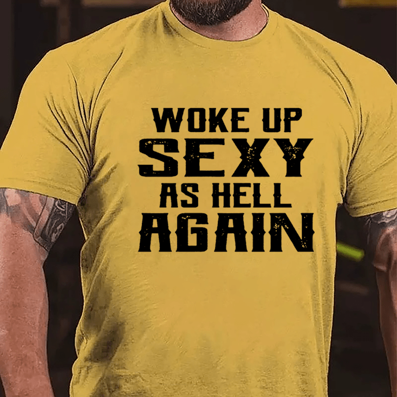 Woke Up Sexy As Hell Again Men's Cotton T-shirt