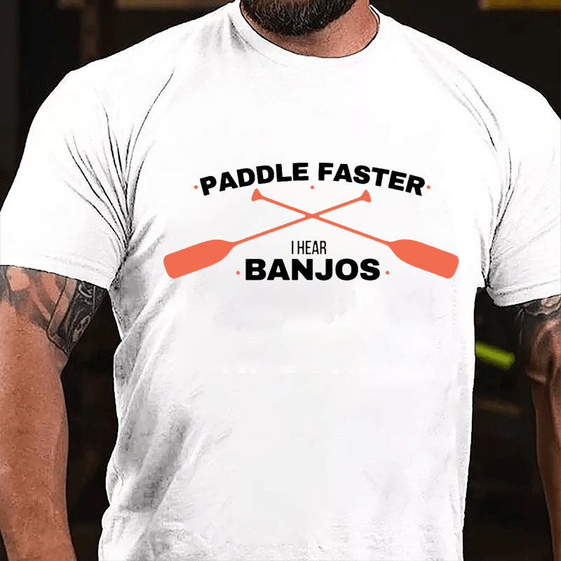 Paddle Faster I Hear Banjos Cotton T-shirt