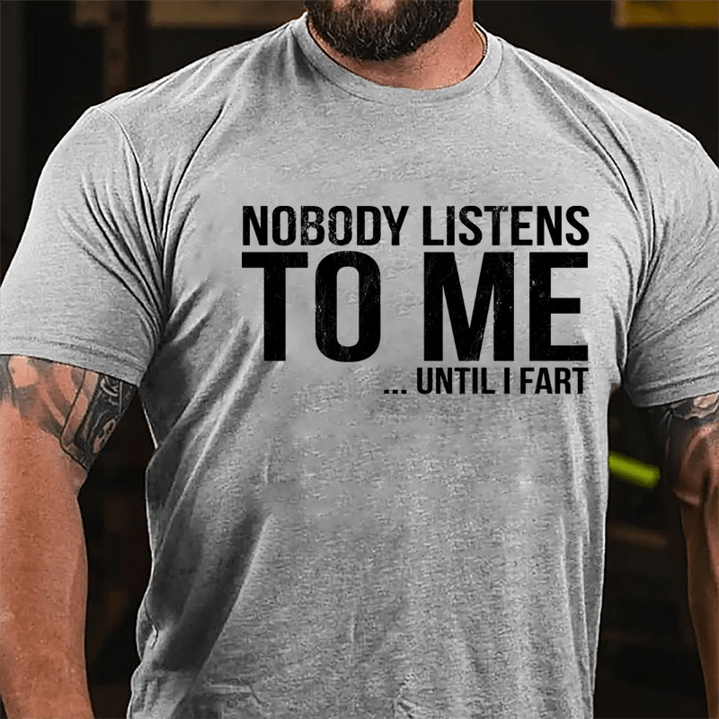 Nobody Listens To Me... Until I Fart Cotton T-shirt