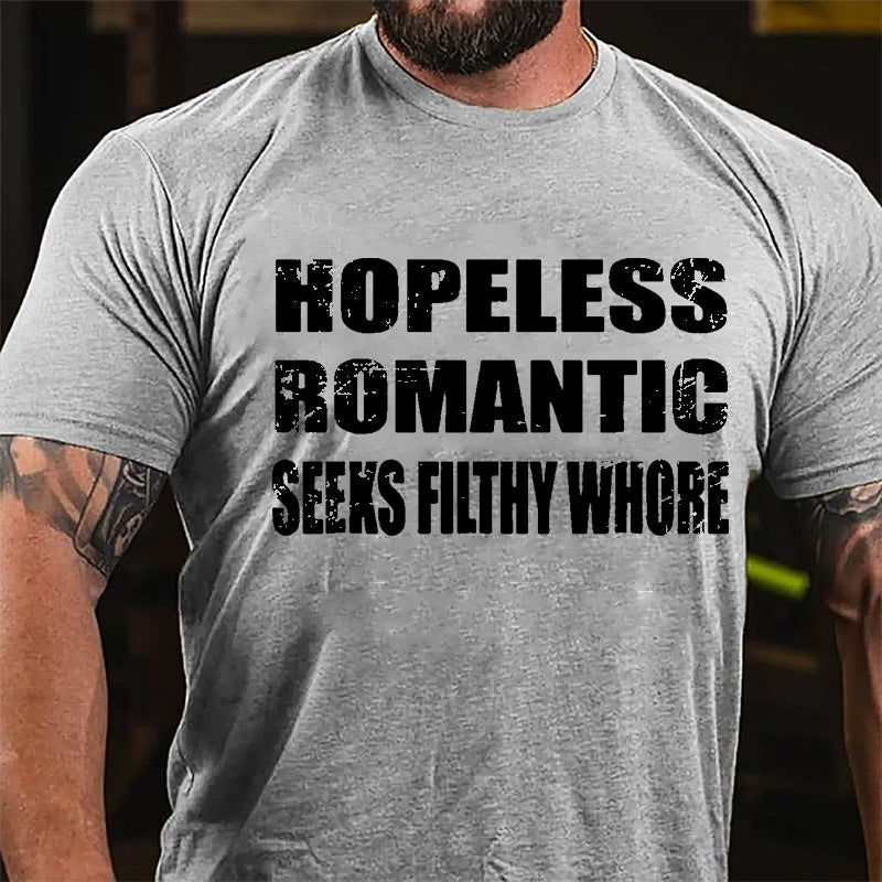 Hopeless Romantic Seeks Filthy Whore Cotton T-shirt