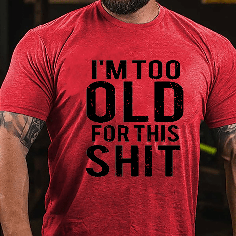 I'm Too Old For This Shit Men's Cotton T-shirt