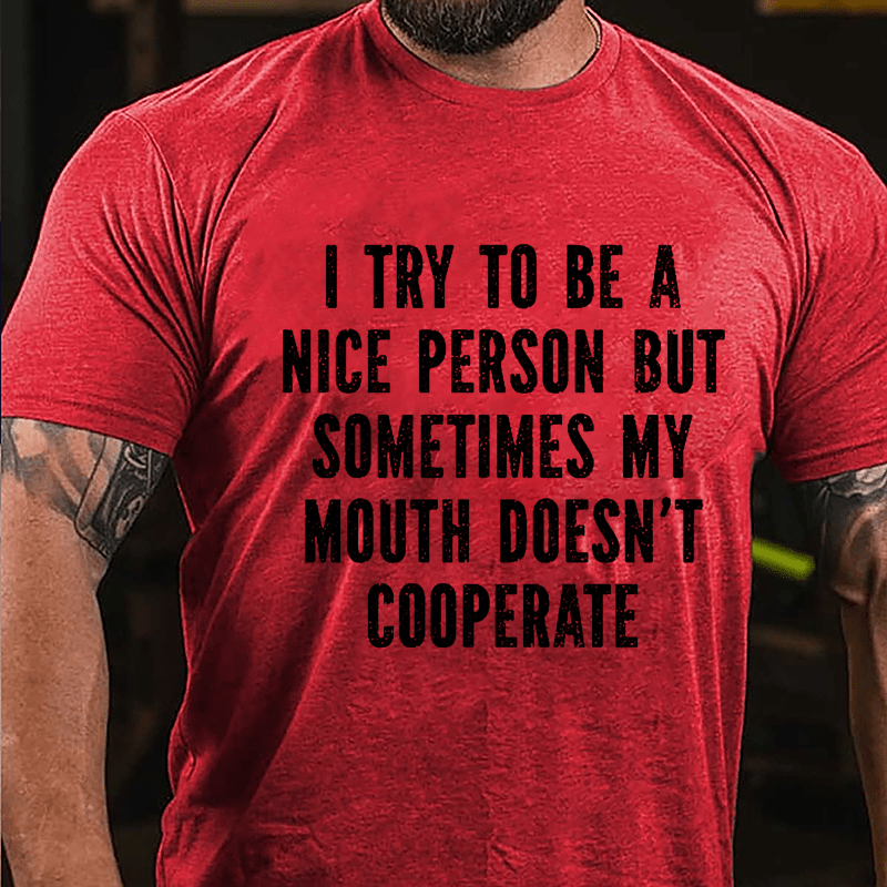 I Try To Be A Nice Person But Sometimes My Mouth Doesn't Cooperate Cotton T-shirt