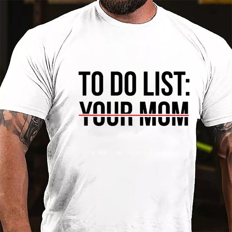 To Do List: Your Mom Cotton T-shirt