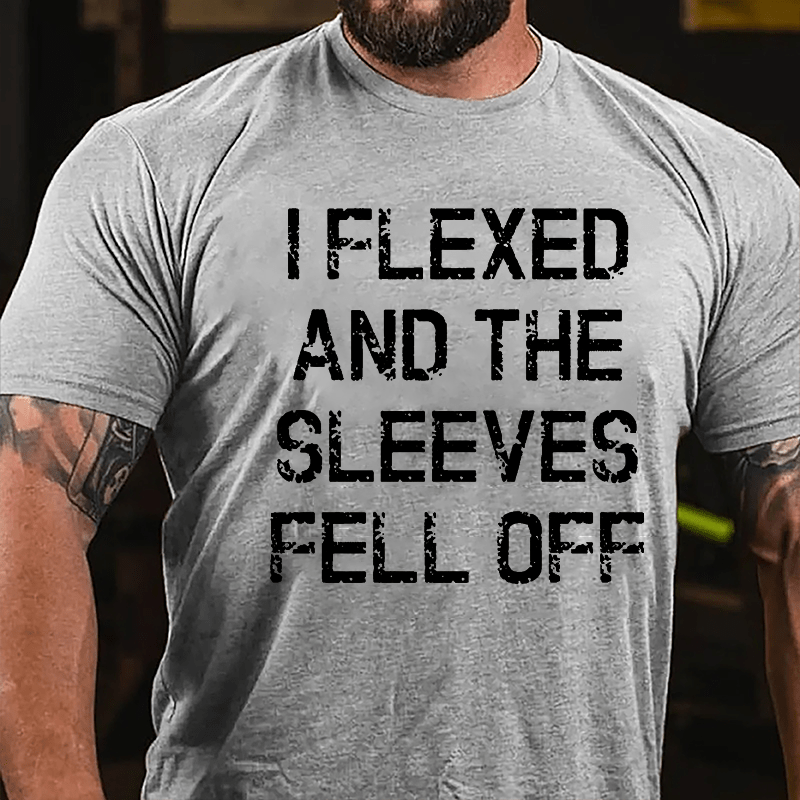 I Flexed And The Sleeves Fell Off Cotton T-shirt