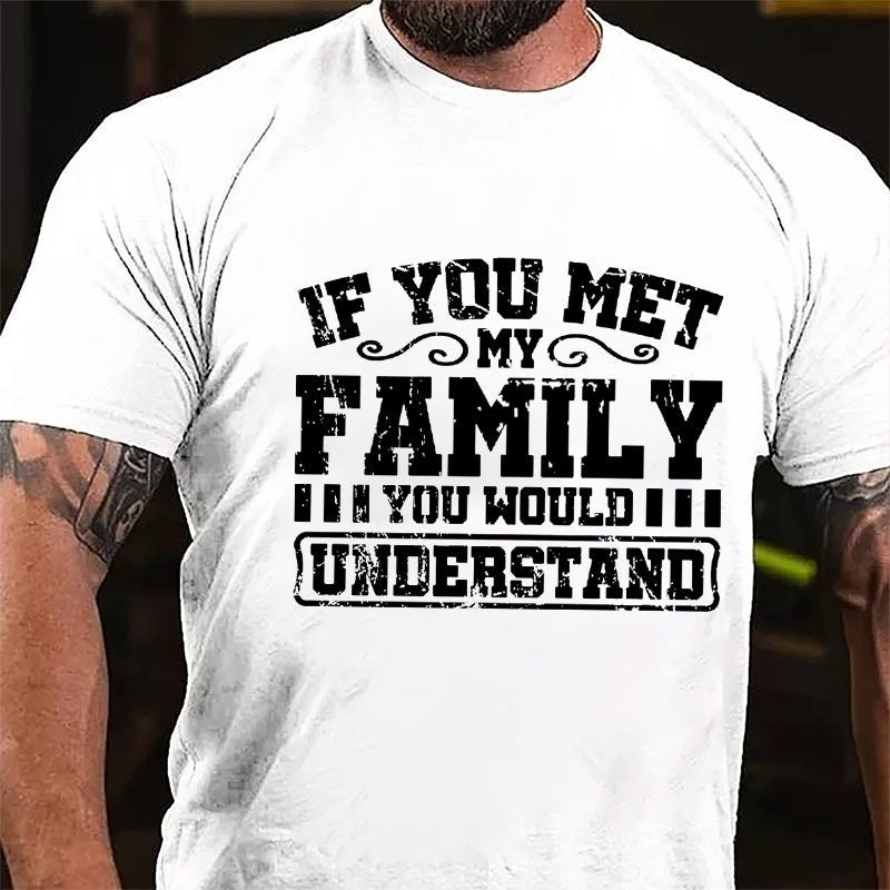 If You Met My Family You Would Understand Men's Cotton T-shirt