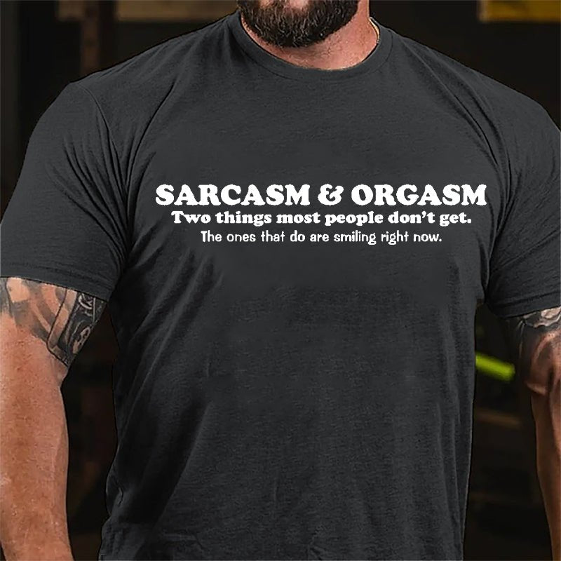 Sarcasm & Orgasm Two Things Most People Don't Get The Ones That Do Are Smiling Right Now Cotton T-shirt