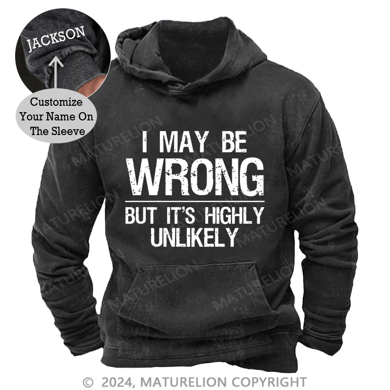 Maturelion I May Be Wrong But It's Highly Unlikely DTG Printing Washed Custom Hoodie