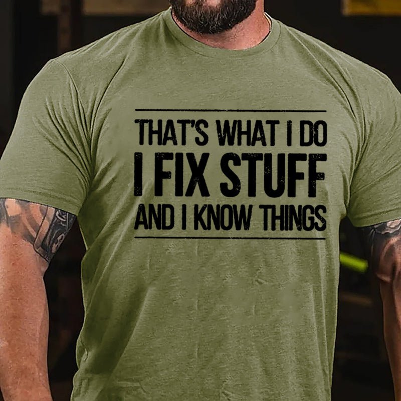 That's What I Do I Fix Stuff And I Know Things Men's Cotton T-shirt