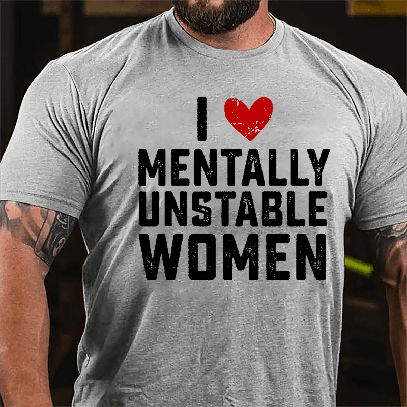 Maturelion I Love Mentally Unstable Women wife Cotton T-shirt