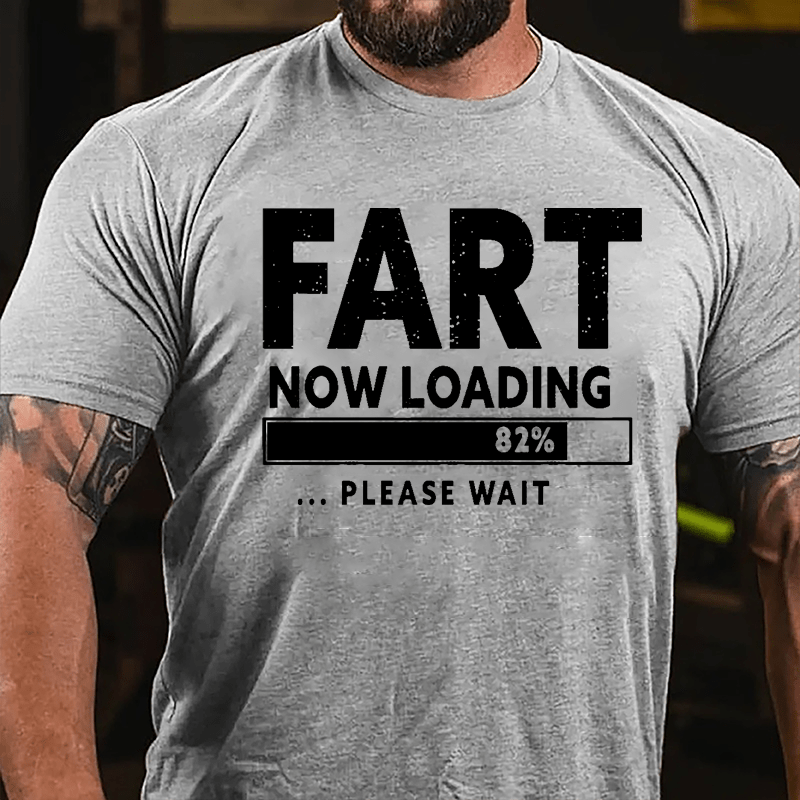 Fart Now Loading 82% Please Wait Cotton T-shirt