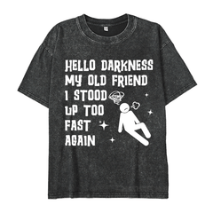 MATURELION HELLO DARKNESS MY OLD FRIEND I STOOD UP TOO FAST AGAIN DTG PRINTING WASHED COTTON T-SHIRT
