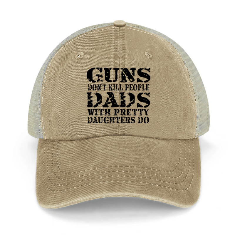 Guns Don't Kill People Dads With Pretty Daughters Do Washed Denim Mesh Back Cap