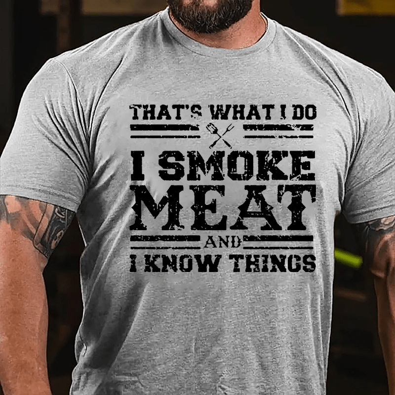 That's What I Do I Smoke Meat And I Know Things Funny Barbecue Cotton T-shirt