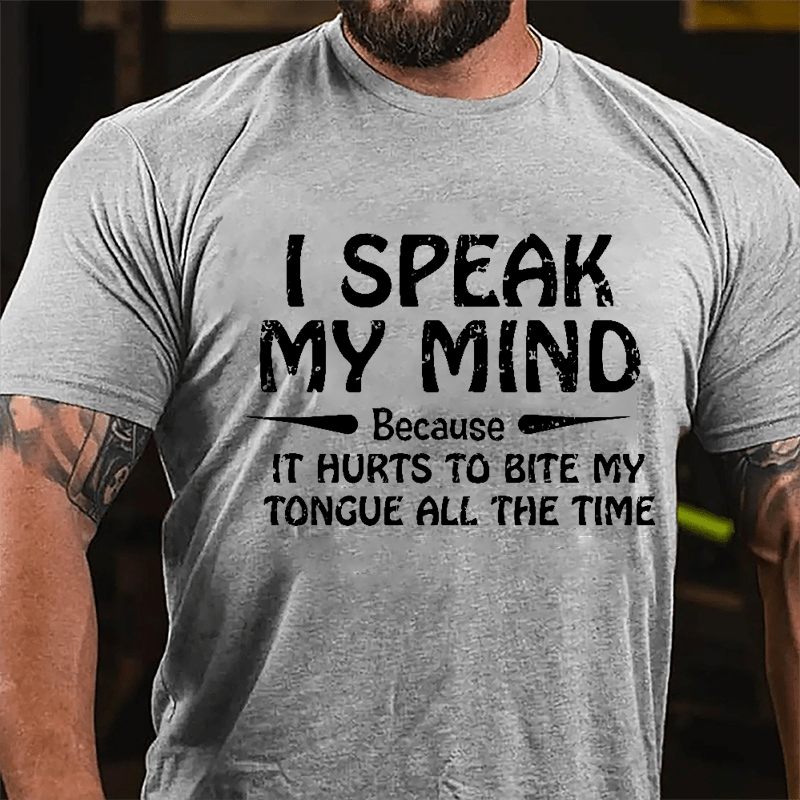 I Speak My Mind Because It Hurts To Bite My Tongue All The Time Cotton T-shirt