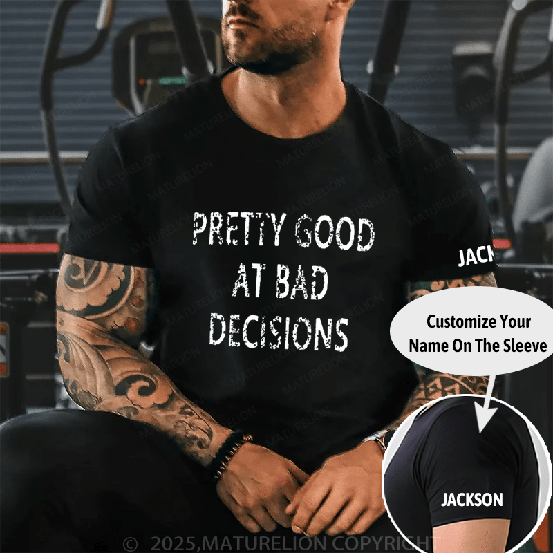 Maturelion Pretty Good At Bad Decisions Cotton T-shirt (Free Customization)