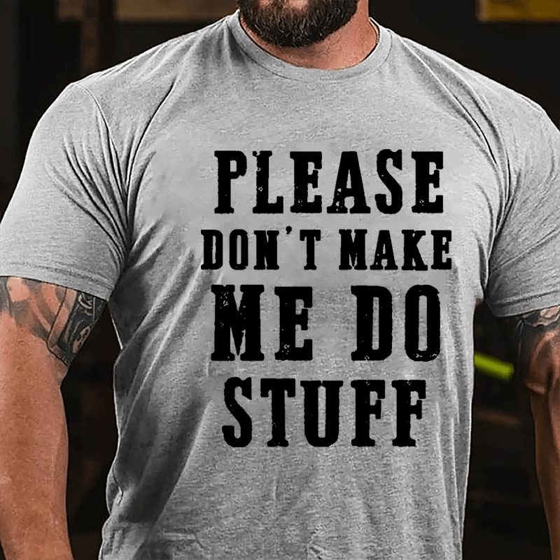 Please Don't Make Me Do Stuff Cotton T-shirt