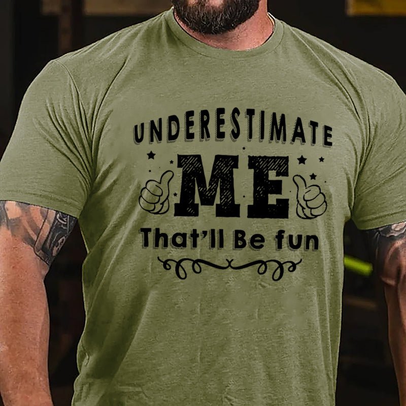 Underestimate Me That'll Be Fun Cotton T-shirt