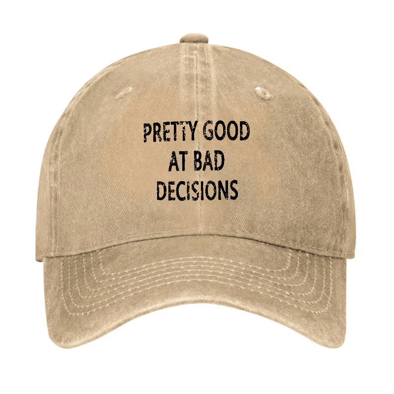 Pretty Good At Bad Decisions Cap