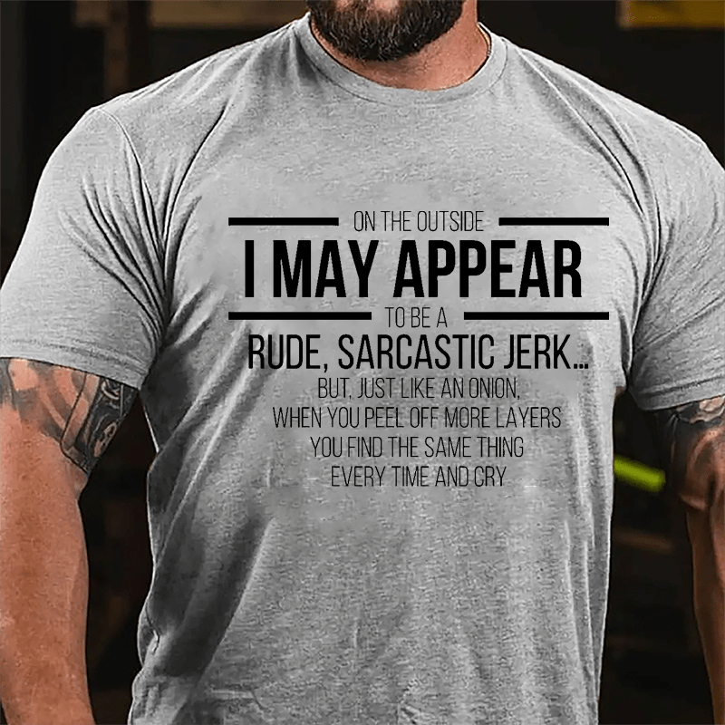 On The Outside I May Appear To Be A Rude Sarcastic Jerk Funny Cotton T-shirt