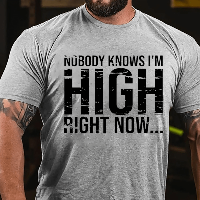 Nobody Knows I'm High Right Now Cotton T-shirt