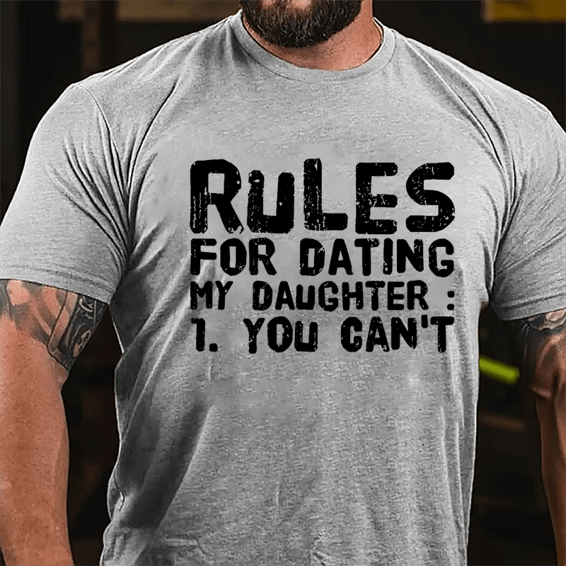 Rules For Dating My Daughter 1. You Can't Cotton T-shirt