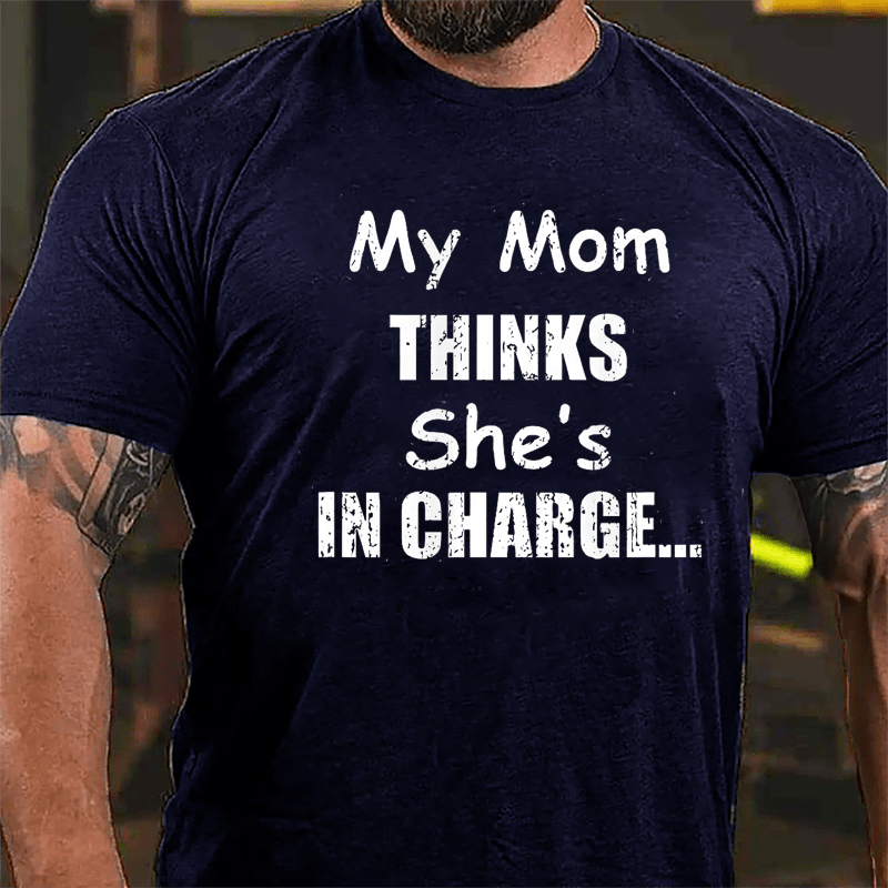 My Mom Thinks She's In Charge Cotton T-shirt