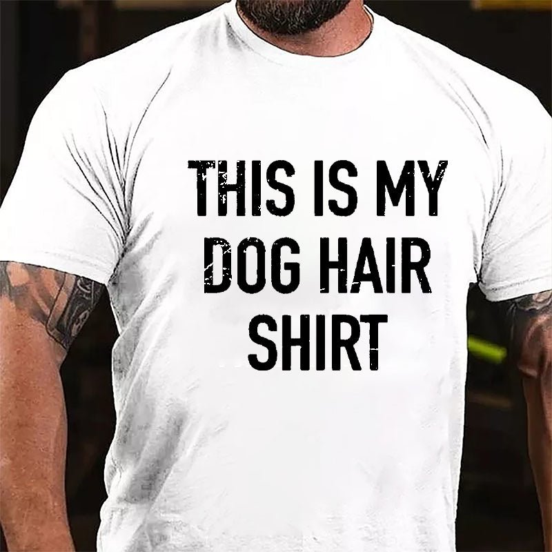 This Is My Dog Hair Shirt Cotton T-shirt