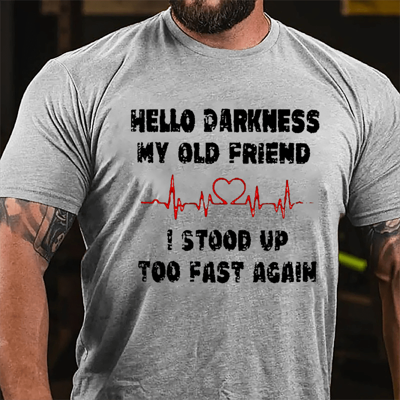 Men's Hello Darkness My Old Friend I Stood Up Too Fast Again Cotton T-shirt