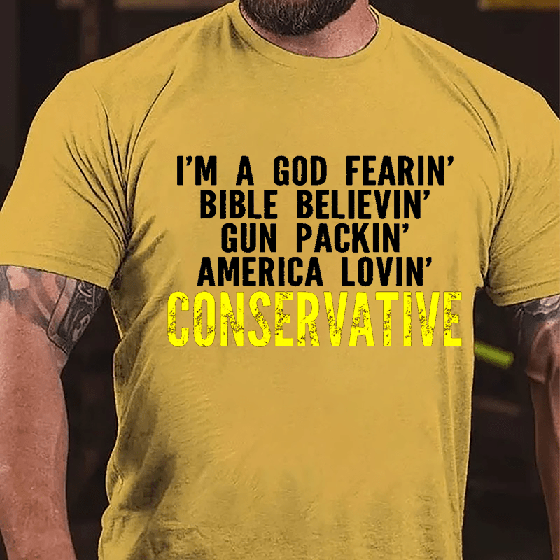 I'm A God Fearin' Bible Believin' Gun Packin' America Lovin' Conservative Cotton T-shirt