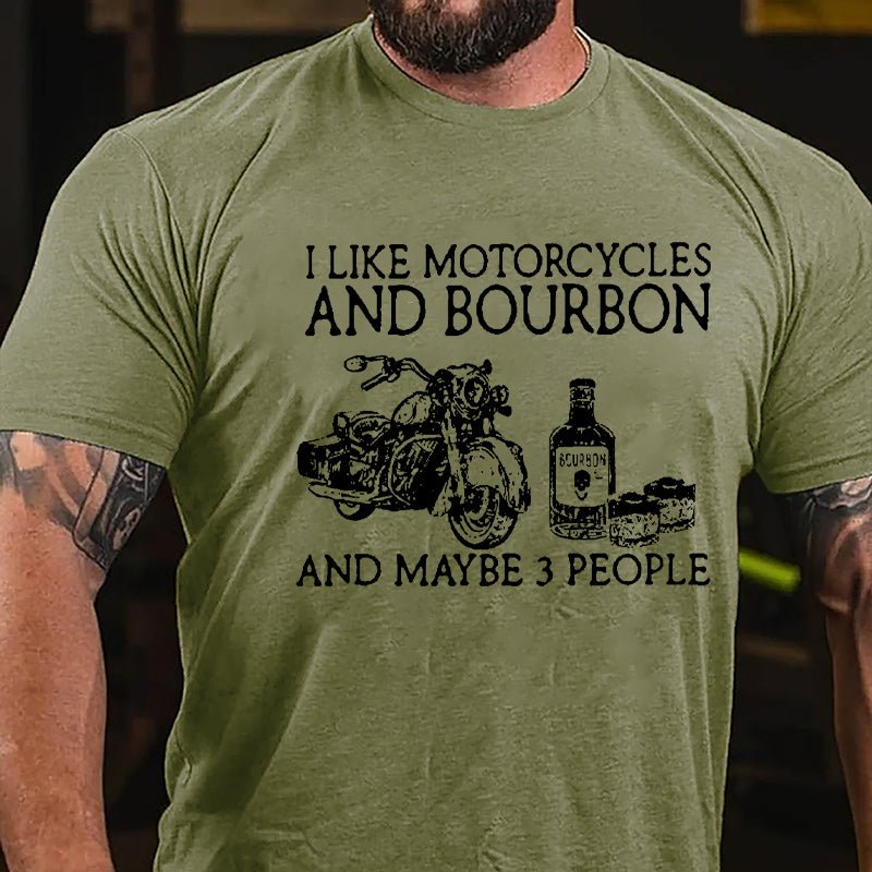 I Like Motorcycles And Bourbon And Maybe 3 People Cotton T-shirt