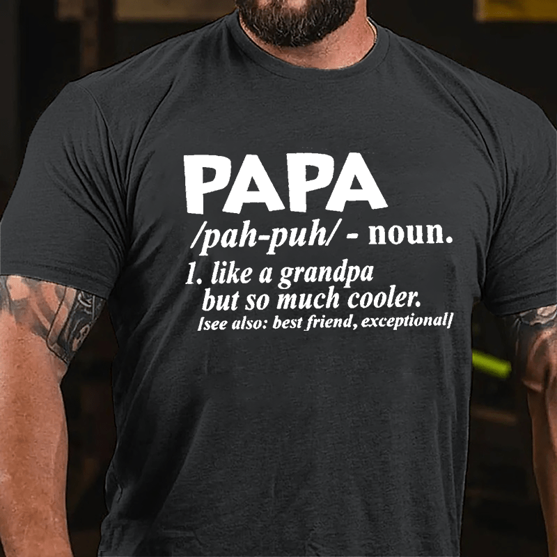 Papa, Like A Grandpa But So Much Cooler See Also: Best Friend Exceptional Cotton T-shirt