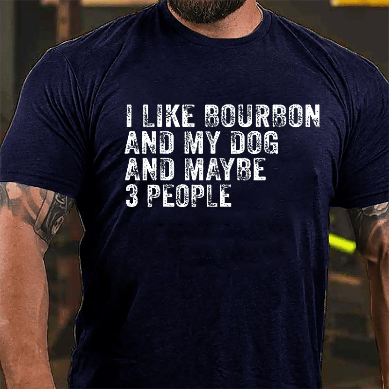 Men's I Like Bourbon And My Dog And Maybe 3 People Cotton T-shirt