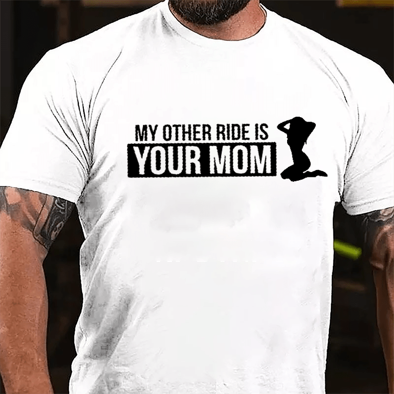 My Other Ride Is Your Mom Cotton T-shirt