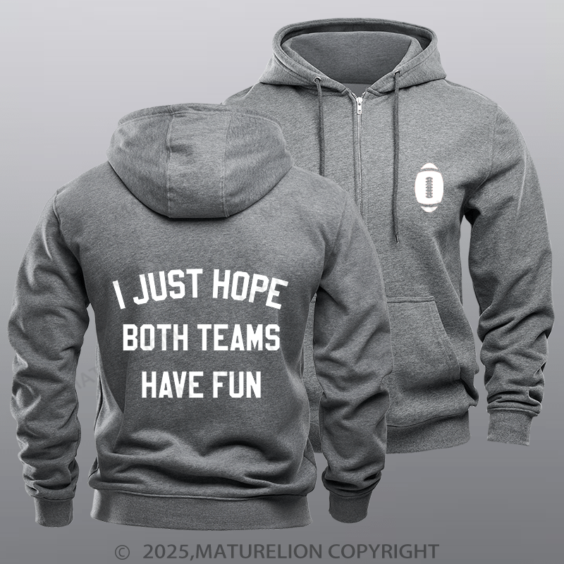 Maturelion Super Bowl Hoodie I Just Hope Both Teams Have Fun Zipper Hoodie