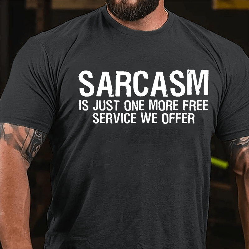 Sarcasm Is Just One More Free Service We Offer Cotton T-shirt