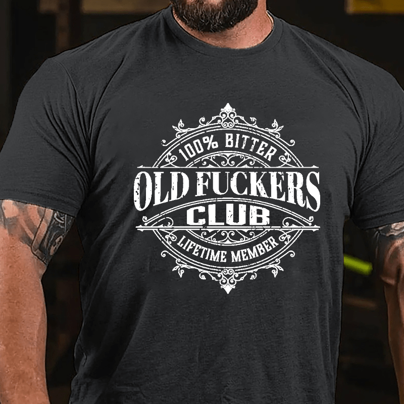 100% Bitter Old Fuckers Club Lifetime Member Cotton T-shirt