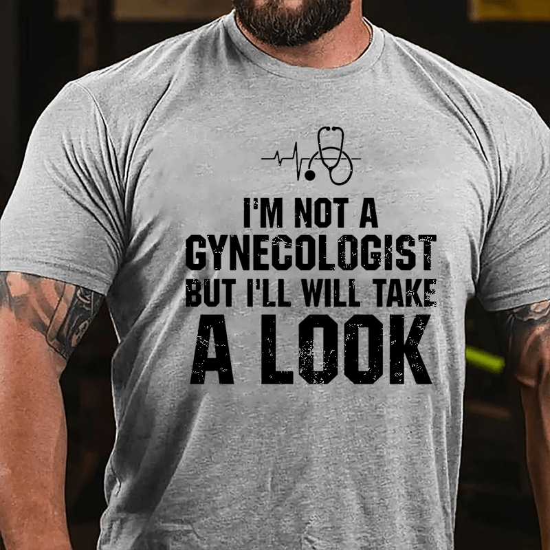 I'm Not A Gynecologist, But I'll Take A Look Men's Cotton T-shirt