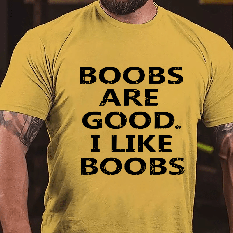 Boobs Are Good I Like Boobs Cotton T-shirt