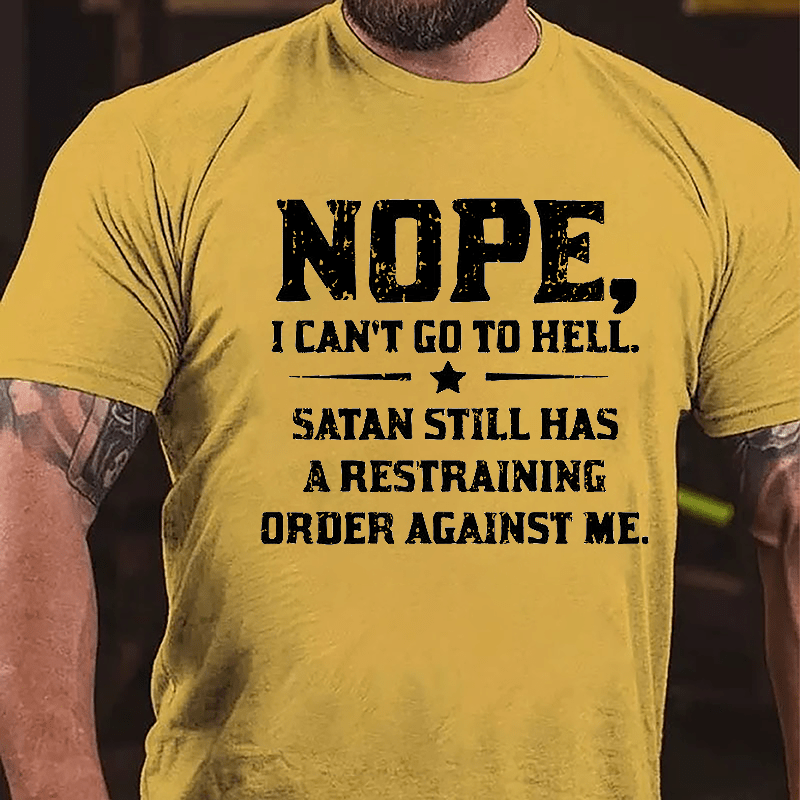 Nope I Can't Go To Hell Satan Still Has A Restraining Order Against Me Cotton T-shirt