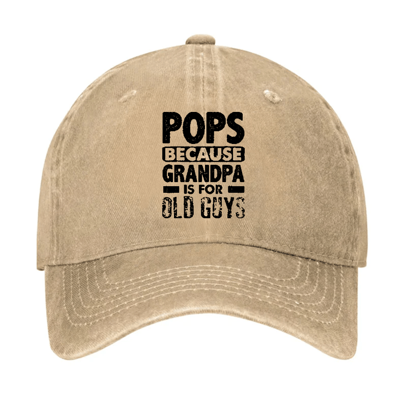 Pops Because Grandpa Is For Old Guys Cap