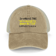 So When Is This "Old Enough To Know Better" Supposed To Kick In Washed Denim Mesh Back Cap