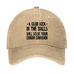 A Good Kick In The Balls Will Solve Your Gender Confusion Cap