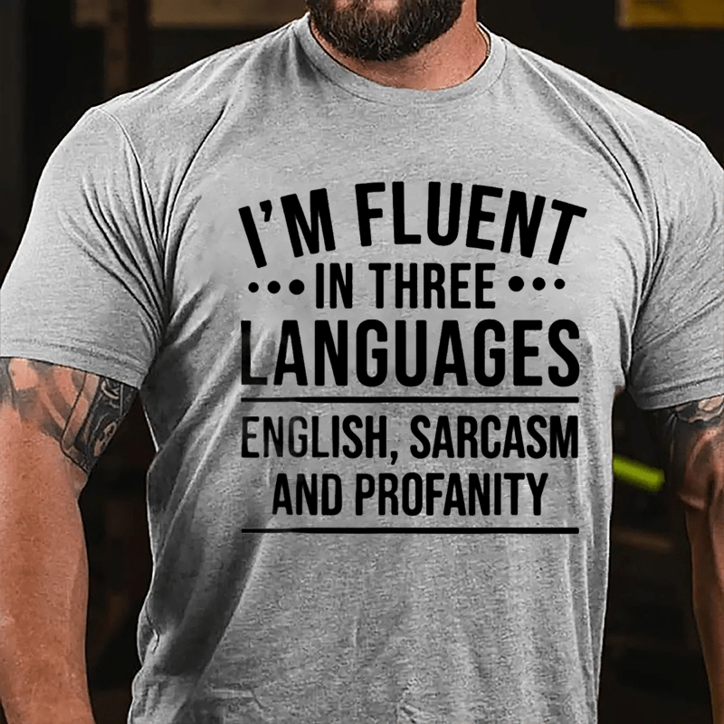 I'm Fluent In Three Languages English Sarcasm And Profanity Cotton T-shirt