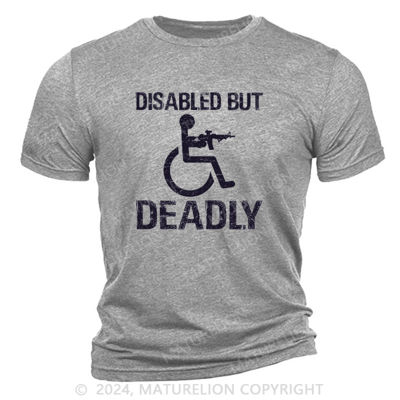 Maturelion Disabled But Deadly Cotton T-Shirt