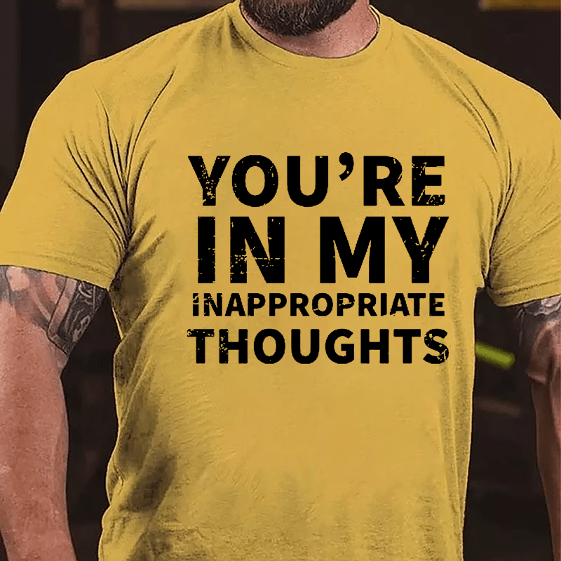 You're In My Inappropriate Thoughts Cotton T-shirt