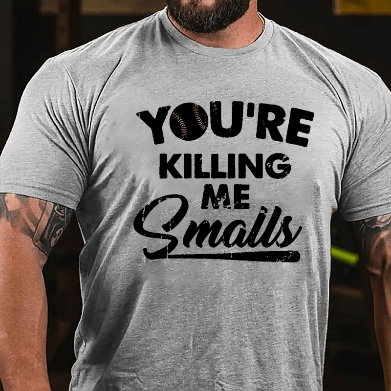 You're Killing Me Smalls Men's Cotton T-shirt