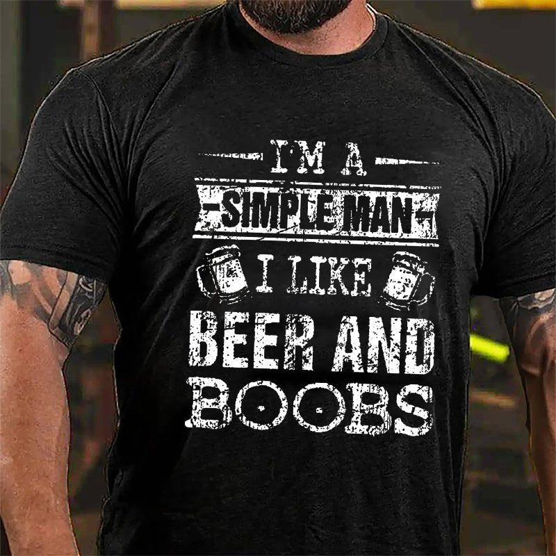 I'm A Simple Man I Like Beer And Boobs Cotton T-shirt