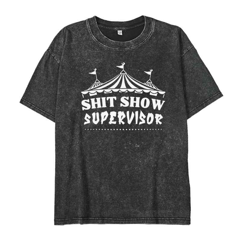 MATURELION SHIT SHOW SUPERVISOR DTG PRINTING WASHED COTTON T-SHIRT