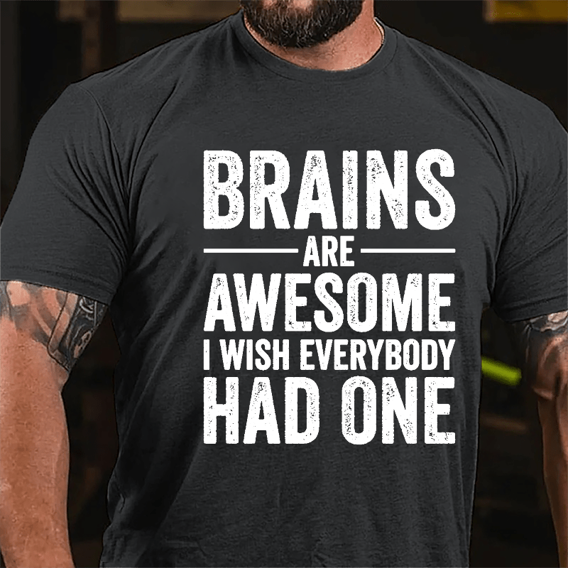 Brains Are Awesome I Wish Everybody Had One Funny Men's Cotton T-shirt