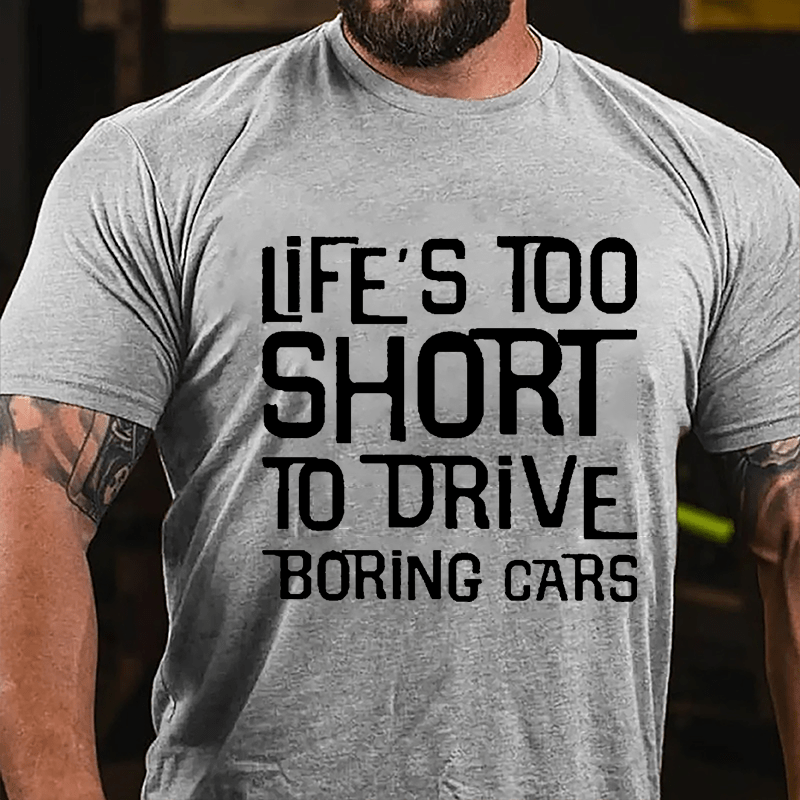 Life's Too Short To Drive Boring Cars Cotton T-shirt